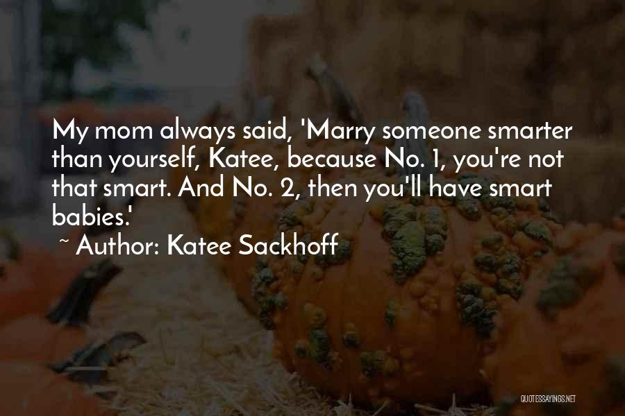 Katee Sackhoff Quotes: My Mom Always Said, 'marry Someone Smarter Than Yourself, Katee, Because No. 1, You're Not That Smart. And No. 2,