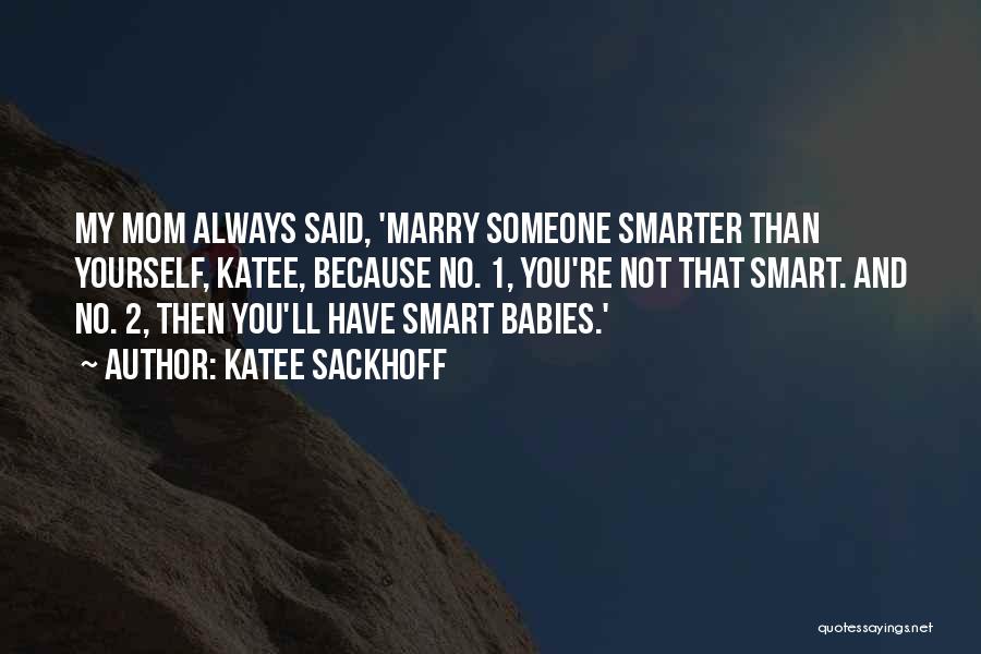 Katee Sackhoff Quotes: My Mom Always Said, 'marry Someone Smarter Than Yourself, Katee, Because No. 1, You're Not That Smart. And No. 2,