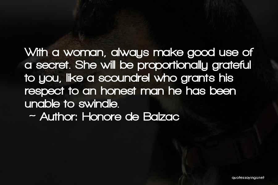 Honore De Balzac Quotes: With A Woman, Always Make Good Use Of A Secret. She Will Be Proportionally Grateful To You, Like A Scoundrel