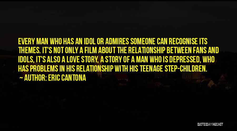 Eric Cantona Quotes: Every Man Who Has An Idol Or Admires Someone Can Recognise Its Themes. It's Not Only A Film About The