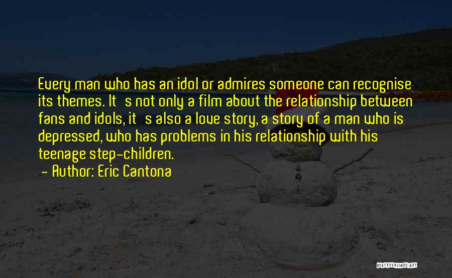 Eric Cantona Quotes: Every Man Who Has An Idol Or Admires Someone Can Recognise Its Themes. It's Not Only A Film About The