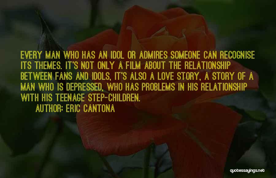 Eric Cantona Quotes: Every Man Who Has An Idol Or Admires Someone Can Recognise Its Themes. It's Not Only A Film About The