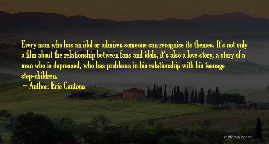 Eric Cantona Quotes: Every Man Who Has An Idol Or Admires Someone Can Recognise Its Themes. It's Not Only A Film About The