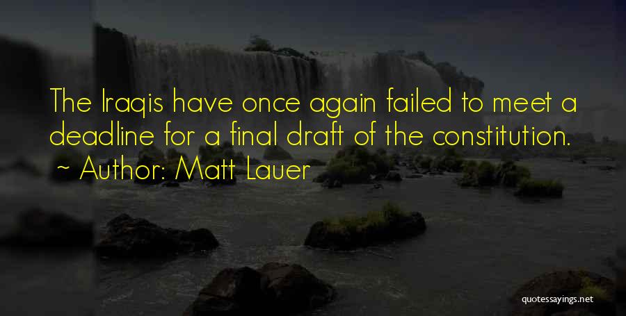 Matt Lauer Quotes: The Iraqis Have Once Again Failed To Meet A Deadline For A Final Draft Of The Constitution.