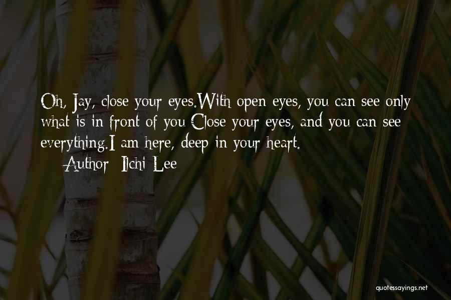 Ilchi Lee Quotes: Oh, Jay, Close Your Eyes.with Open Eyes, You Can See Only What Is In Front Of You;close Your Eyes, And