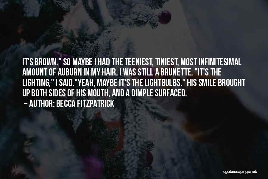 Becca Fitzpatrick Quotes: It's Brown. So Maybe I Had The Teeniest, Tiniest, Most Infinitesimal Amount Of Auburn In My Hair. I Was Still