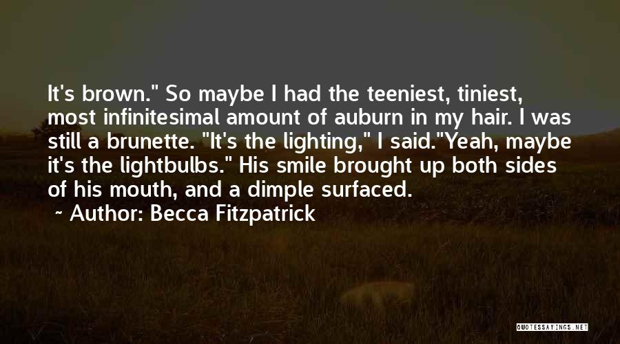 Becca Fitzpatrick Quotes: It's Brown. So Maybe I Had The Teeniest, Tiniest, Most Infinitesimal Amount Of Auburn In My Hair. I Was Still