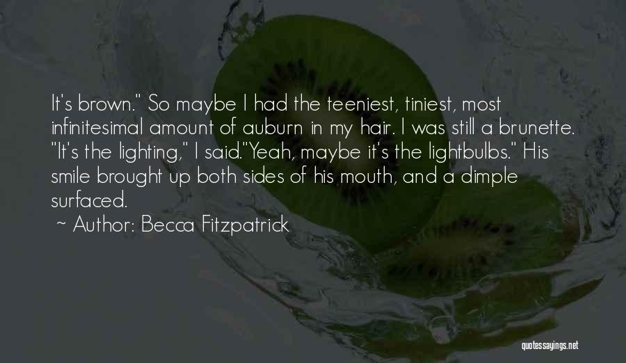 Becca Fitzpatrick Quotes: It's Brown. So Maybe I Had The Teeniest, Tiniest, Most Infinitesimal Amount Of Auburn In My Hair. I Was Still