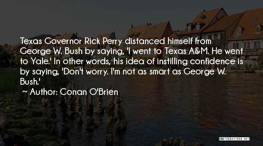 Conan O'Brien Quotes: Texas Governor Rick Perry Distanced Himself From George W. Bush By Saying, 'i Went To Texas A&m. He Went To