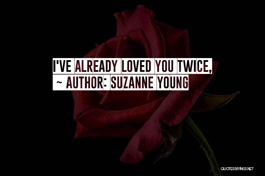 Suzanne Young Quotes: I've Already Loved You Twice,