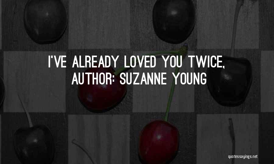 Suzanne Young Quotes: I've Already Loved You Twice,