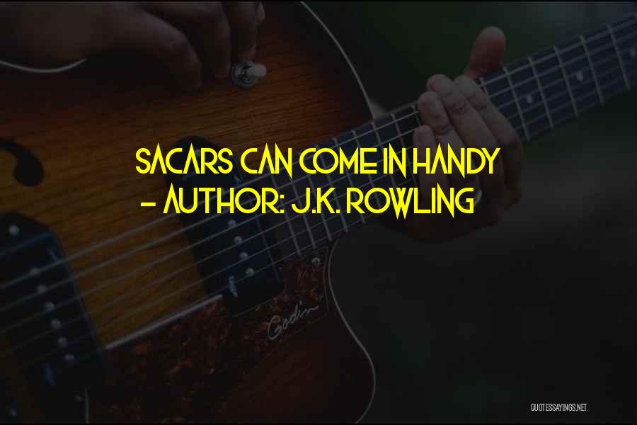 J.K. Rowling Quotes: Sacars Can Come In Handy