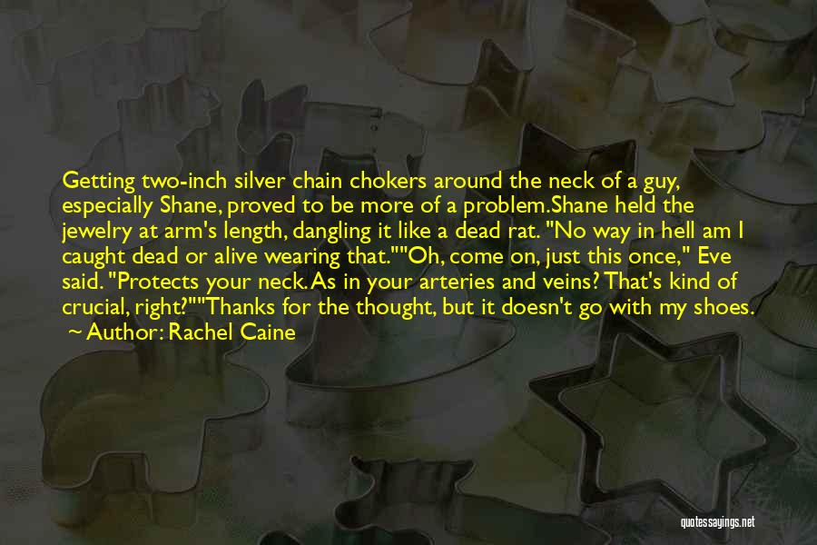 Rachel Caine Quotes: Getting Two-inch Silver Chain Chokers Around The Neck Of A Guy, Especially Shane, Proved To Be More Of A Problem.shane