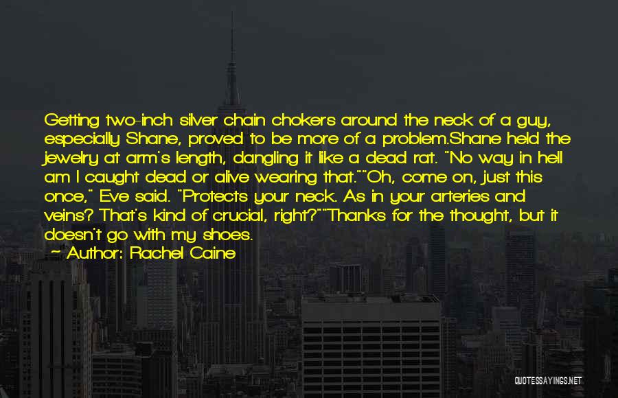 Rachel Caine Quotes: Getting Two-inch Silver Chain Chokers Around The Neck Of A Guy, Especially Shane, Proved To Be More Of A Problem.shane