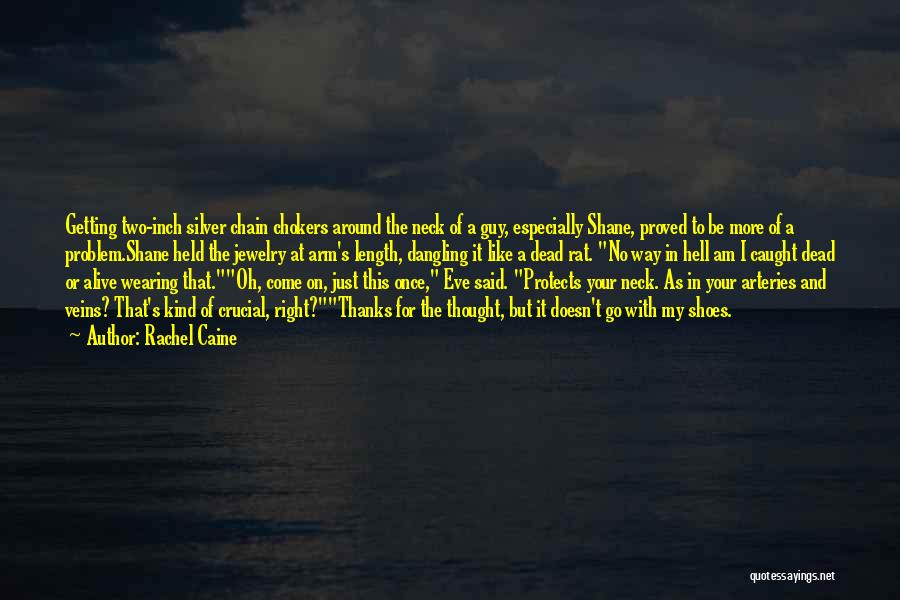 Rachel Caine Quotes: Getting Two-inch Silver Chain Chokers Around The Neck Of A Guy, Especially Shane, Proved To Be More Of A Problem.shane