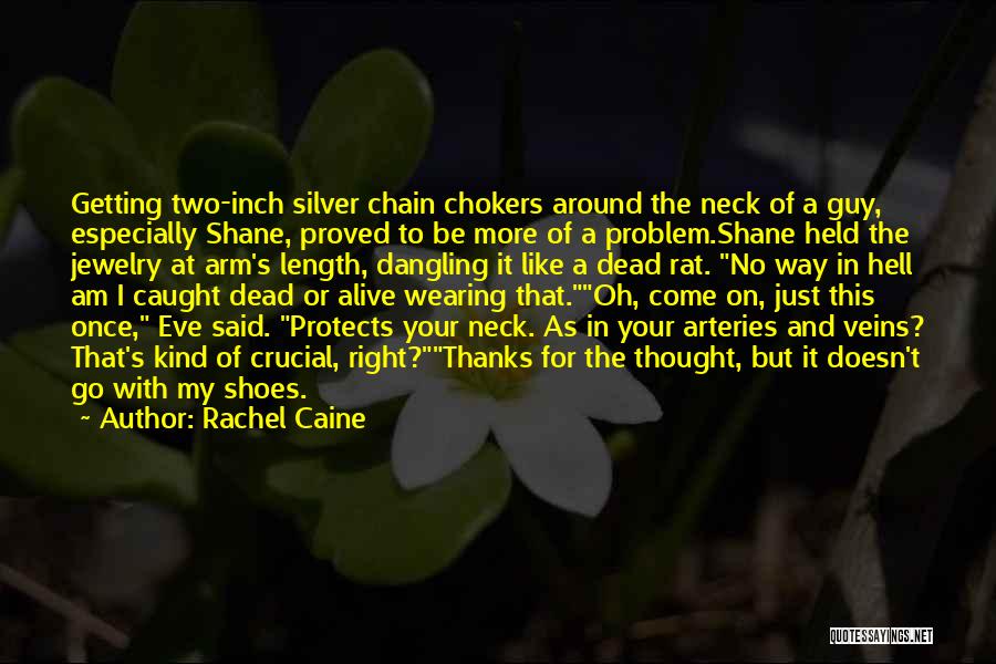 Rachel Caine Quotes: Getting Two-inch Silver Chain Chokers Around The Neck Of A Guy, Especially Shane, Proved To Be More Of A Problem.shane