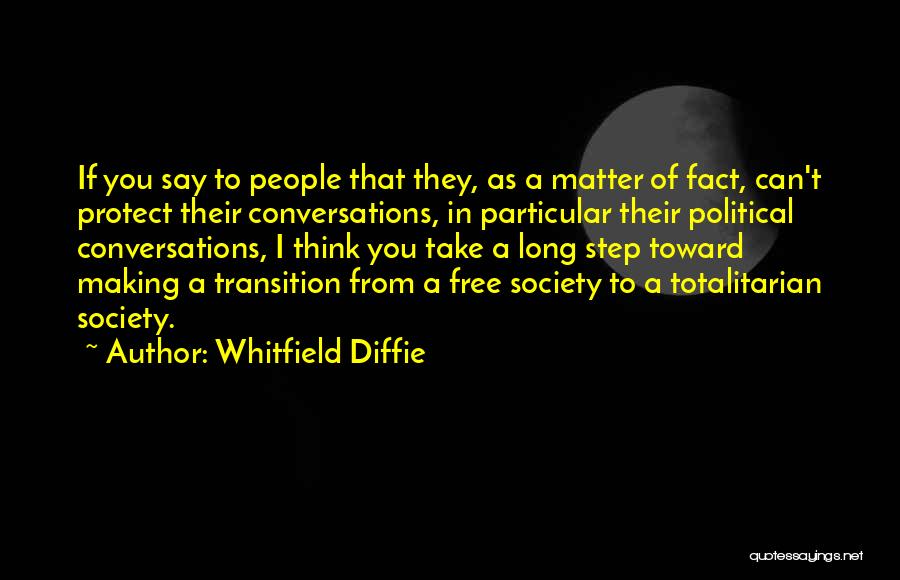 Whitfield Diffie Quotes: If You Say To People That They, As A Matter Of Fact, Can't Protect Their Conversations, In Particular Their Political