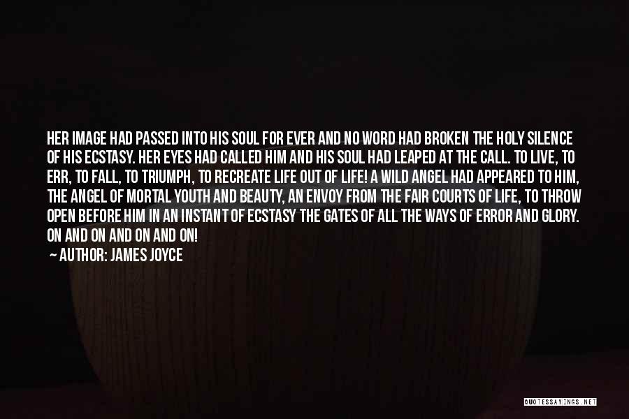 James Joyce Quotes: Her Image Had Passed Into His Soul For Ever And No Word Had Broken The Holy Silence Of His Ecstasy.