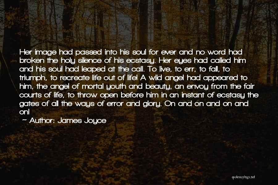 James Joyce Quotes: Her Image Had Passed Into His Soul For Ever And No Word Had Broken The Holy Silence Of His Ecstasy.
