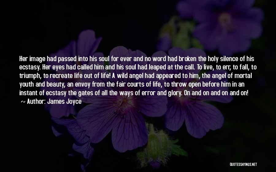 James Joyce Quotes: Her Image Had Passed Into His Soul For Ever And No Word Had Broken The Holy Silence Of His Ecstasy.