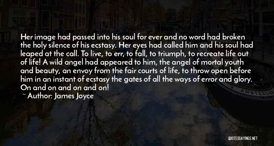 James Joyce Quotes: Her Image Had Passed Into His Soul For Ever And No Word Had Broken The Holy Silence Of His Ecstasy.