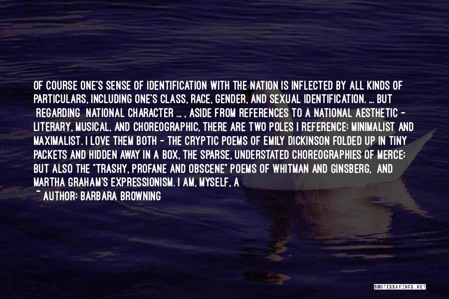 Barbara Browning Quotes: Of Course One's Sense Of Identification With The Nation Is Inflected By All Kinds Of Particulars, Including One's Class, Race,