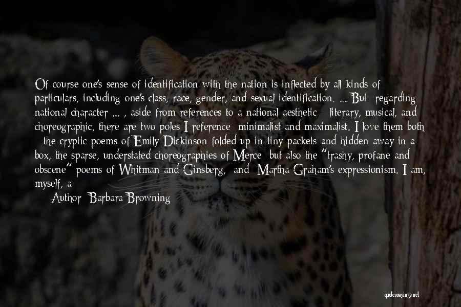 Barbara Browning Quotes: Of Course One's Sense Of Identification With The Nation Is Inflected By All Kinds Of Particulars, Including One's Class, Race,