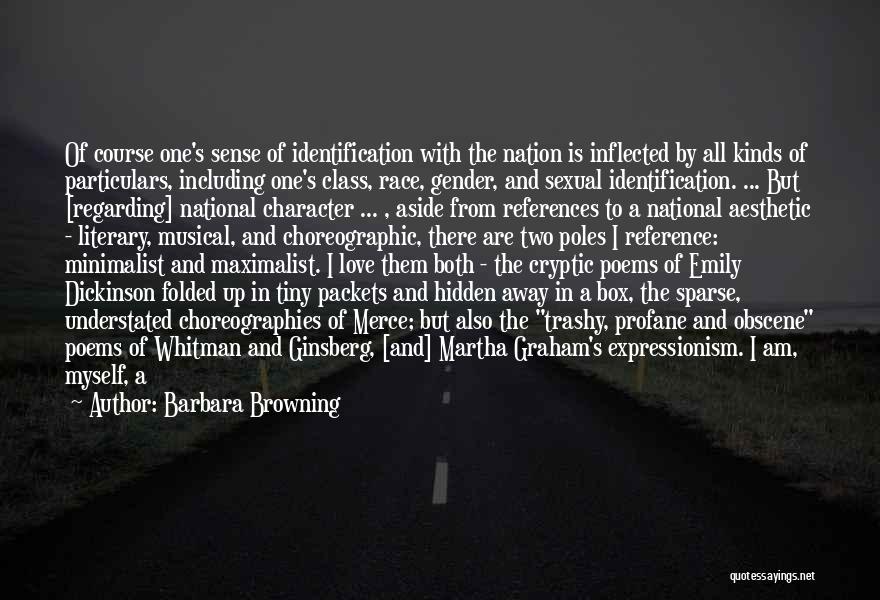 Barbara Browning Quotes: Of Course One's Sense Of Identification With The Nation Is Inflected By All Kinds Of Particulars, Including One's Class, Race,