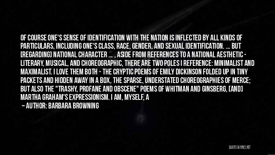 Barbara Browning Quotes: Of Course One's Sense Of Identification With The Nation Is Inflected By All Kinds Of Particulars, Including One's Class, Race,