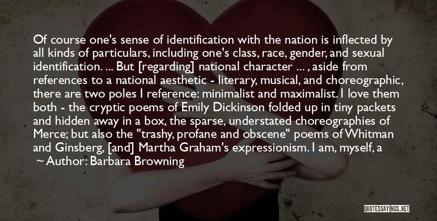 Barbara Browning Quotes: Of Course One's Sense Of Identification With The Nation Is Inflected By All Kinds Of Particulars, Including One's Class, Race,