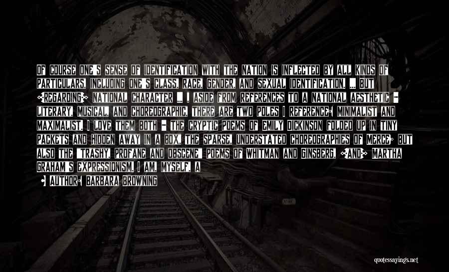 Barbara Browning Quotes: Of Course One's Sense Of Identification With The Nation Is Inflected By All Kinds Of Particulars, Including One's Class, Race,