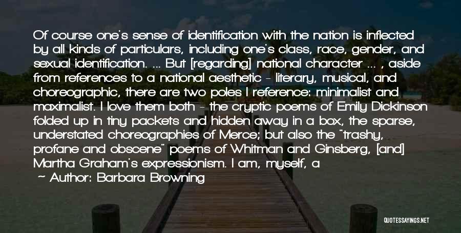 Barbara Browning Quotes: Of Course One's Sense Of Identification With The Nation Is Inflected By All Kinds Of Particulars, Including One's Class, Race,