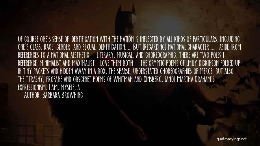 Barbara Browning Quotes: Of Course One's Sense Of Identification With The Nation Is Inflected By All Kinds Of Particulars, Including One's Class, Race,
