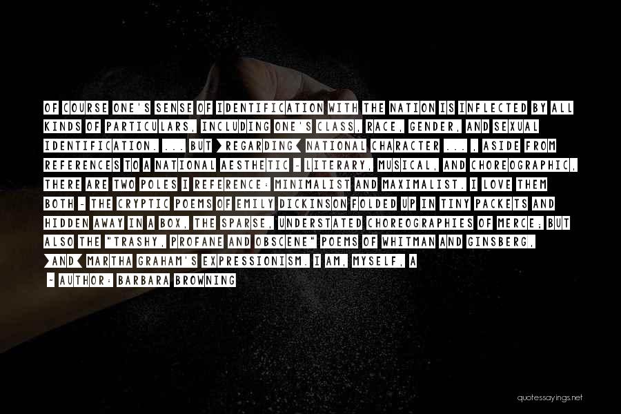 Barbara Browning Quotes: Of Course One's Sense Of Identification With The Nation Is Inflected By All Kinds Of Particulars, Including One's Class, Race,