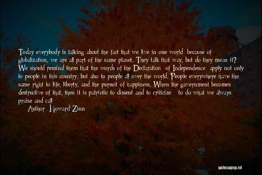 Howard Zinn Quotes: Today Everybody Is Talking About The Fact That We Live In One World; Because Of Globalization, We Are All Part