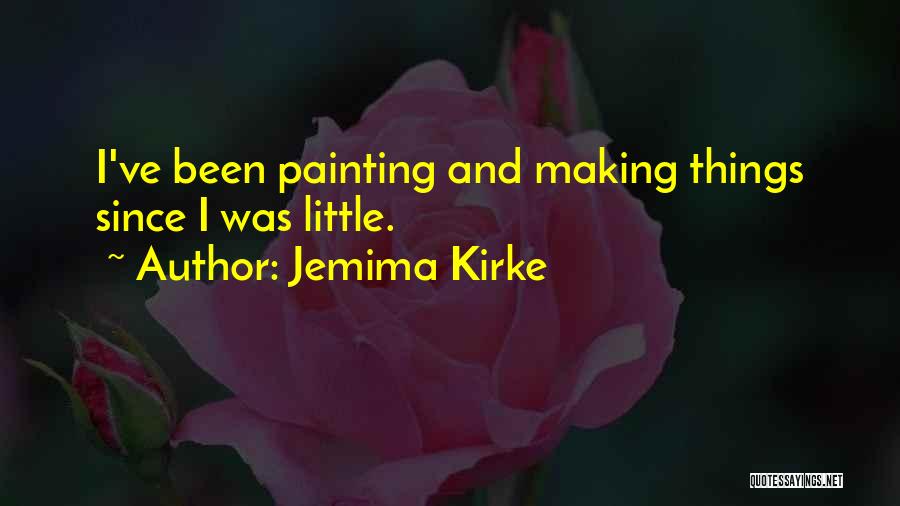 Jemima Kirke Quotes: I've Been Painting And Making Things Since I Was Little.