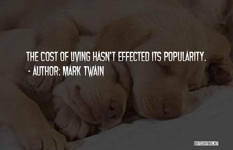 Mark Twain Quotes: The Cost Of Living Hasn't Effected Its Popularity.