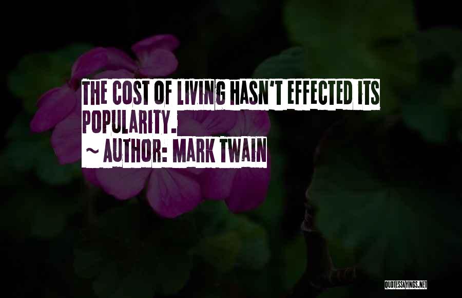Mark Twain Quotes: The Cost Of Living Hasn't Effected Its Popularity.