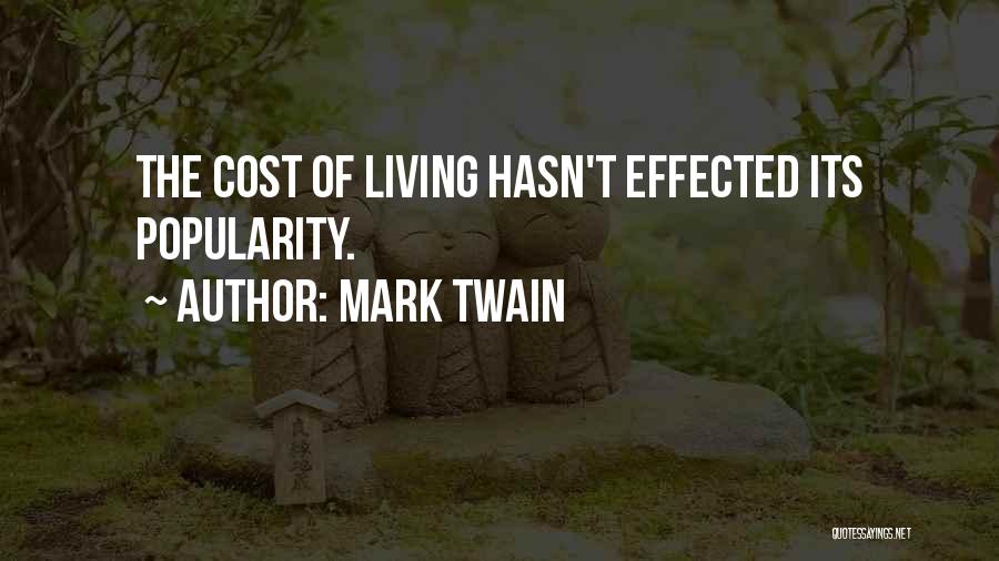 Mark Twain Quotes: The Cost Of Living Hasn't Effected Its Popularity.