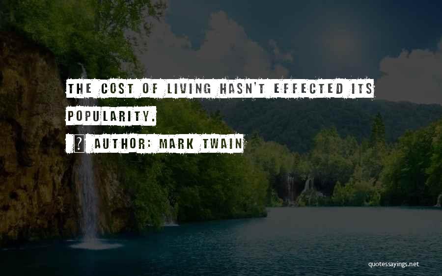 Mark Twain Quotes: The Cost Of Living Hasn't Effected Its Popularity.