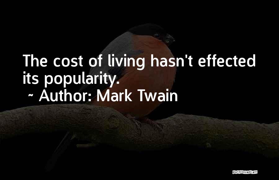 Mark Twain Quotes: The Cost Of Living Hasn't Effected Its Popularity.