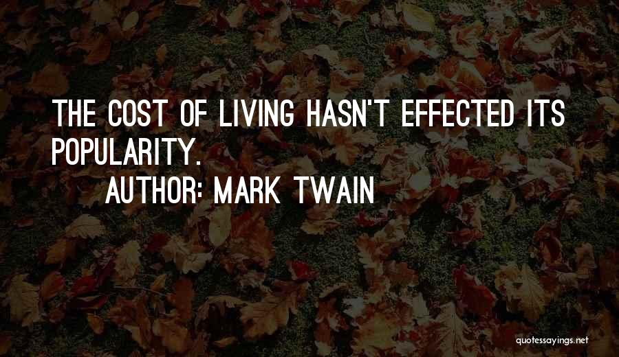 Mark Twain Quotes: The Cost Of Living Hasn't Effected Its Popularity.