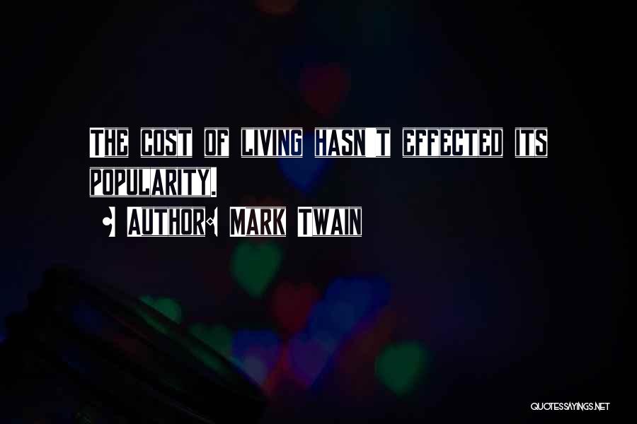 Mark Twain Quotes: The Cost Of Living Hasn't Effected Its Popularity.