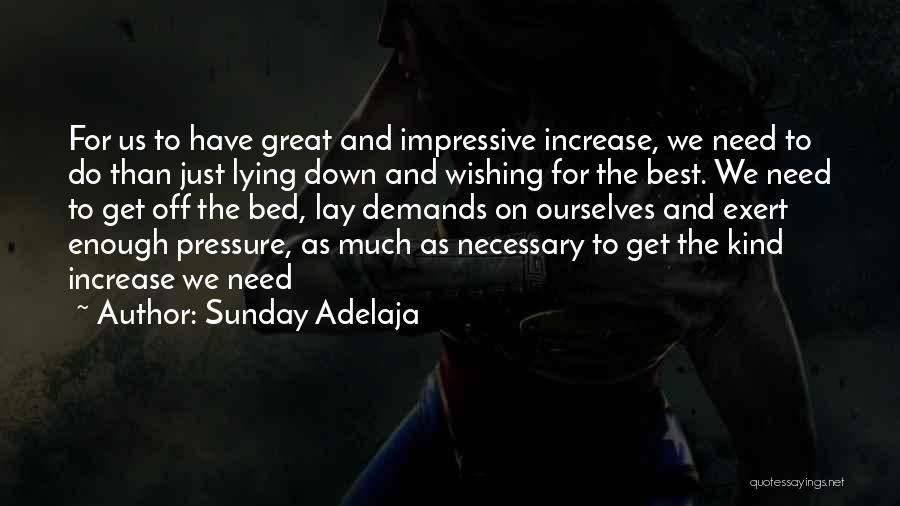 Sunday Adelaja Quotes: For Us To Have Great And Impressive Increase, We Need To Do Than Just Lying Down And Wishing For The