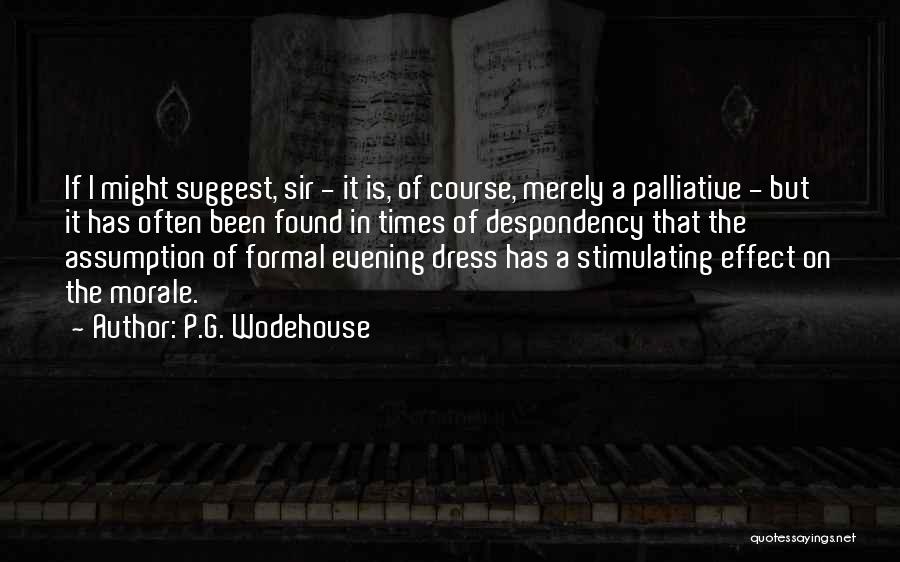 P.G. Wodehouse Quotes: If I Might Suggest, Sir - It Is, Of Course, Merely A Palliative - But It Has Often Been Found