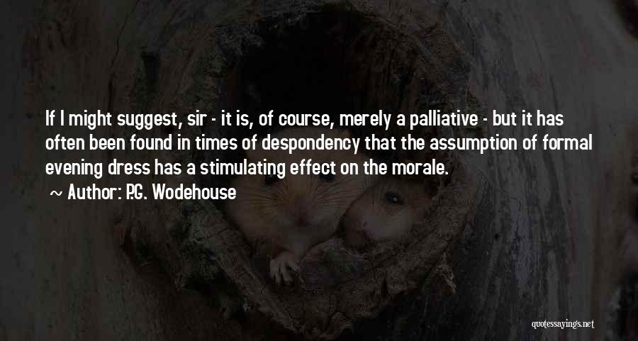 P.G. Wodehouse Quotes: If I Might Suggest, Sir - It Is, Of Course, Merely A Palliative - But It Has Often Been Found