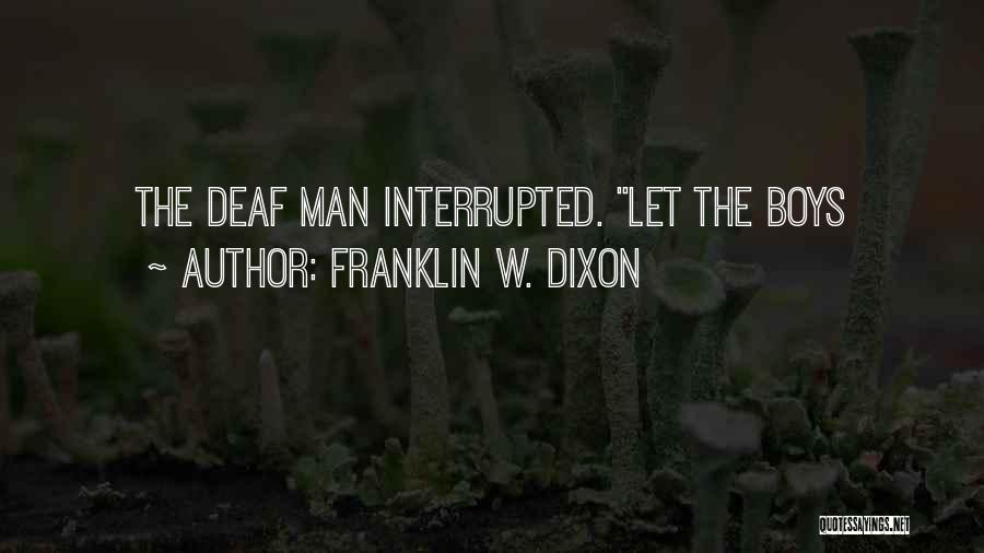 Franklin W. Dixon Quotes: The Deaf Man Interrupted. Let The Boys
