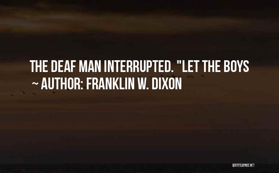 Franklin W. Dixon Quotes: The Deaf Man Interrupted. Let The Boys