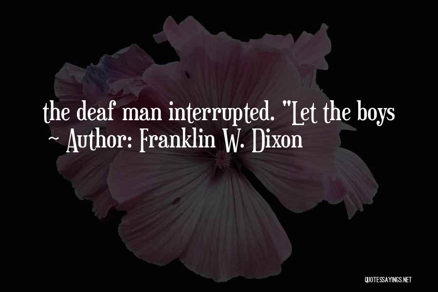 Franklin W. Dixon Quotes: The Deaf Man Interrupted. Let The Boys