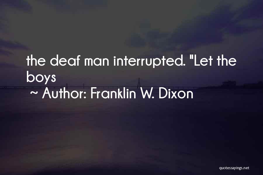 Franklin W. Dixon Quotes: The Deaf Man Interrupted. Let The Boys